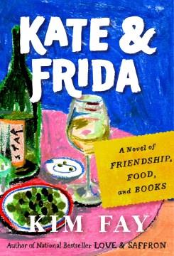 Kate & Frida : a novel of friendship, food, and books  Cover Image