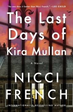 The last days of Kira Mullan : a novel  Cover Image