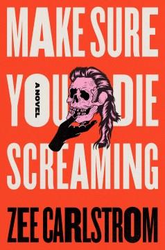 Make sure you die screaming : a novel  Cover Image