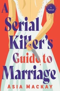 A serial killer's guide to marriage : a novel  Cover Image