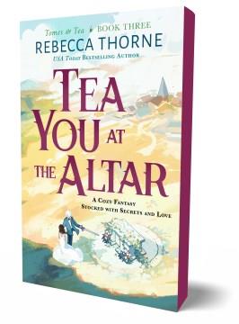 Tea you at the altar : a cozy fantasy stocked with secrets and love  Cover Image