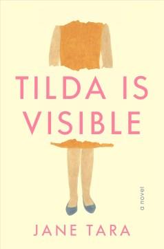 Tilda is visible : a novel  Cover Image