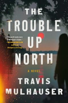 The trouble up north  Cover Image