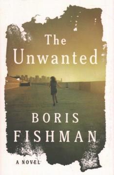 The unwanted : a novel  Cover Image