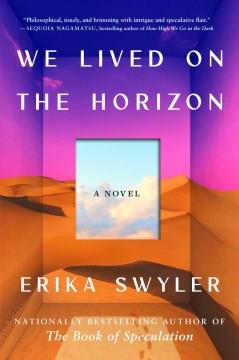 We lived on the horizon : a novel  Cover Image