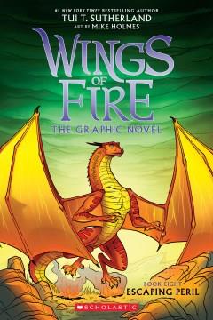 Wings of fire : the graphic novel. Book eight, Escaping peril  Cover Image