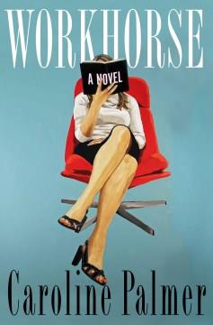 Workhorse : A Novel. Cover Image