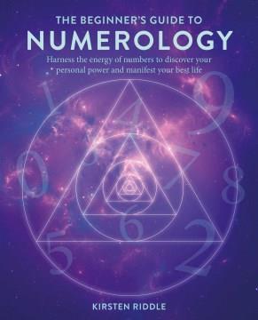 The Beginner's Guide to Numerology : Harness the energy of numbers to discover your personal power and manifest your best life. Cover Image