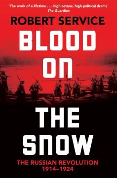 Blood on the snow : the Russian Revolution 1914-1924  Cover Image