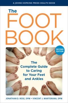 The foot book : the complete guide to caring for your feet and ankles. Cover Image