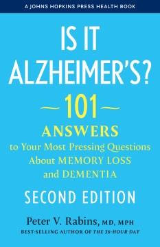 Is It Alzheimer's? : 101 Answers to Your Most Pressing Questions about Memory Loss and Dementia. Cover Image