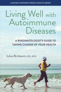 Living well with autoimmune diseases : a rheumatologist's guide to taking charge of your health  Cover Image