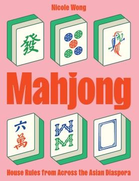 Mahjong : house rules from across the Asian diaspora  Cover Image
