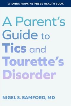 A parent's guide to tics and Tourette's disorder  Cover Image