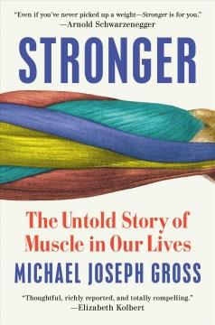 Stronger : the untold story of muscle in our lives  Cover Image