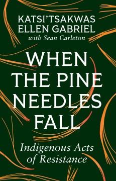 When the Pine Needles Fall Indigenous Acts of Resistance Cover Image