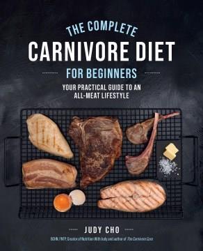 The complete carnivore diet for beginners : your practical guide to an all-meat lifestyle  Cover Image