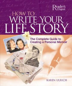 How to write your life story : the complete guide to creating a personal memoir  Cover Image