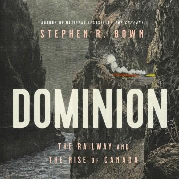 Dominion The Railway and the Rise of Canada Cover Image