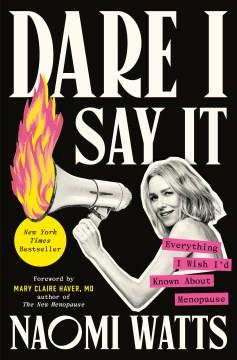 Dare I Say It Everything I Wish I'd Known About Menopause Cover Image