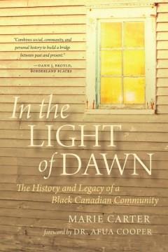 In the light of dawn : the history and legacy of a Black Canadian community  Cover Image