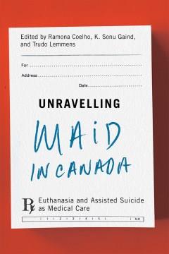 Unravelling MAiD in Canada : euthanasia and assisted suicide as medical care  Cover Image