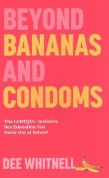 Beyond bananas and condoms : the LGBTQIA+ inclusive sex education you never got at school  Cover Image