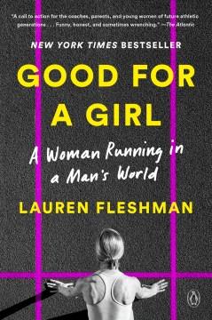 Good for a girl : a woman running in a man's world  Cover Image