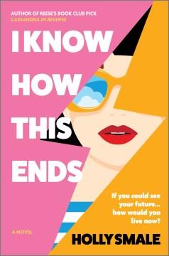 I Know How This Ends : A Novel. Cover Image