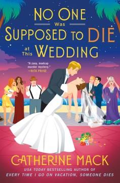 No one was supposed to die at this wedding : a novel  Cover Image