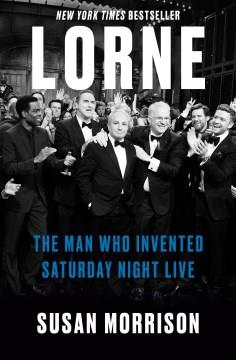 Lorne The Man Who Invented Saturday Night Live Cover Image