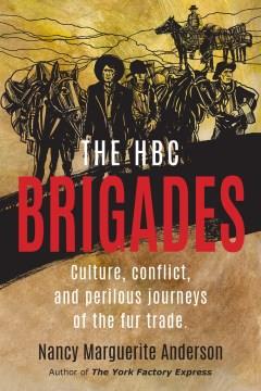 The HBC brigades : culture, conflict and perilous journeys of the fur trade  Cover Image