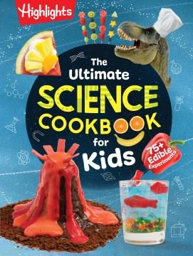 The ultimate science cookbook for kids : 75+ edible experiments  Cover Image