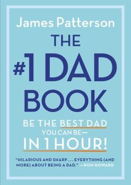 The #1 dad book : be the best dad you can be -- in 1 hour!  Cover Image