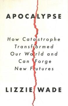Apocalypse : how catastrophe transformed our world and can forge new futures  Cover Image