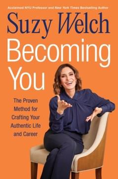 Becoming you : the proven method for crafting your authentic life and career  Cover Image