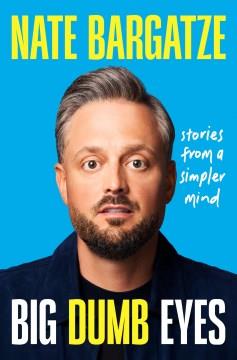 Big dumb eyes : stories from a simpler mind  Cover Image