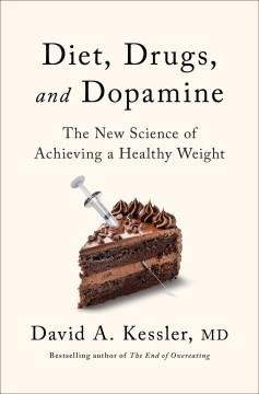 Diet, drugs, and dopamine : the new science of achieving a healthy weight  Cover Image