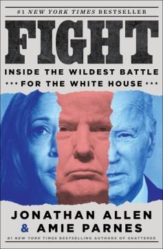 Fight : inside the wildest battle for the White House  Cover Image