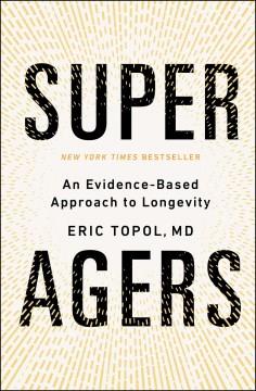 Super agers : an evidence-based approach to longevity  Cover Image