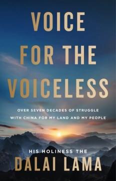 Voice for the voiceless : over seven decades of struggle with China for my land and my people  Cover Image