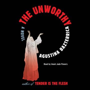 The Unworthy A Novel Cover Image