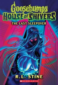 Last Sleepover (Goosebumps House of Shivers #5) Cover Image