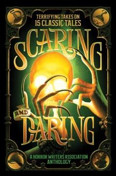 Scaring and daring : terrifying takes on 15 classic tales : a Horror Writers Association anthology  Cover Image
