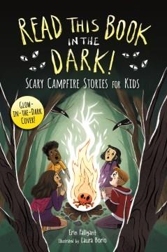 Read this book in the dark! : scary campfire stories for kids  Cover Image
