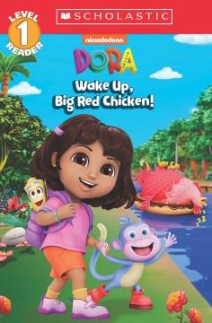 Wake up, Big Red Chicken! (Dora: Scholastic Reader, Level 1) Cover Image