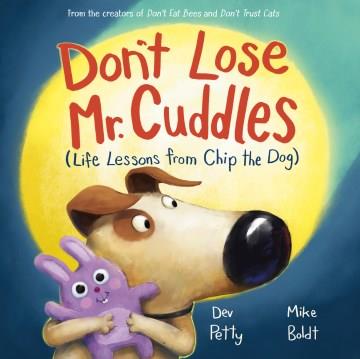 Don't lose Mr. Cuddles : (life lessons from Chip the dog)  Cover Image