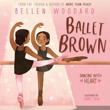 Ballet brown : dancing with heart  Cover Image