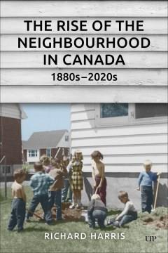 The rise of the neighbourhood in Canada, 1880s-2020s  Cover Image