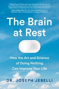 The brain at rest : how the art and science of doing nothing can improve your life  Cover Image